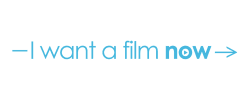 I want a film now