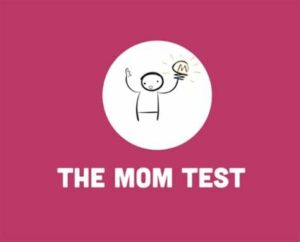 Affiche du livre The Mom Test : Comment parler aux clients et évaluer si votre affaire est une bonne idée alors que tout le monde vous ment
