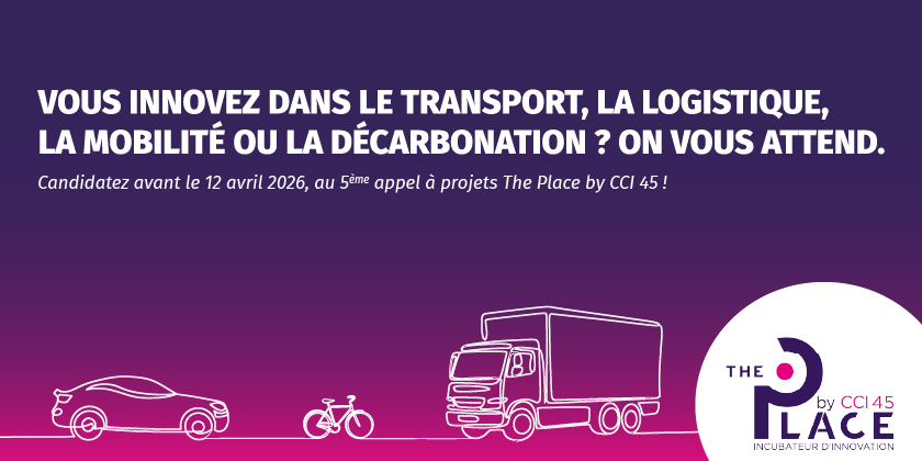 The Place by CCI 45 lance un appel à projets : Mobilités et logistiques intelligentes