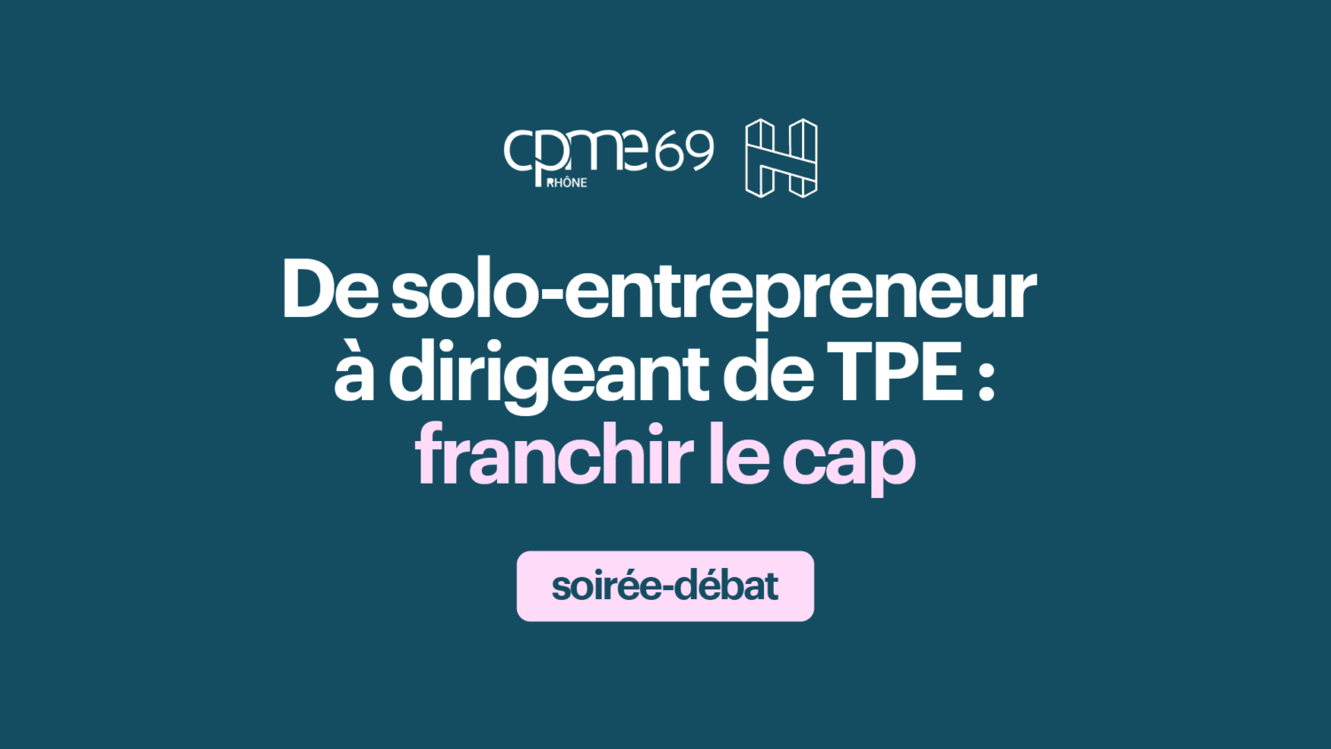 Table ronde H7 : Passer de solo-entrepreneur à dirigeant de TPE