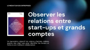 Illustration de la news Le Médiateur des entreprises engage la 3e édition de l’Observatoire des relations entre start-ups et grands comptes